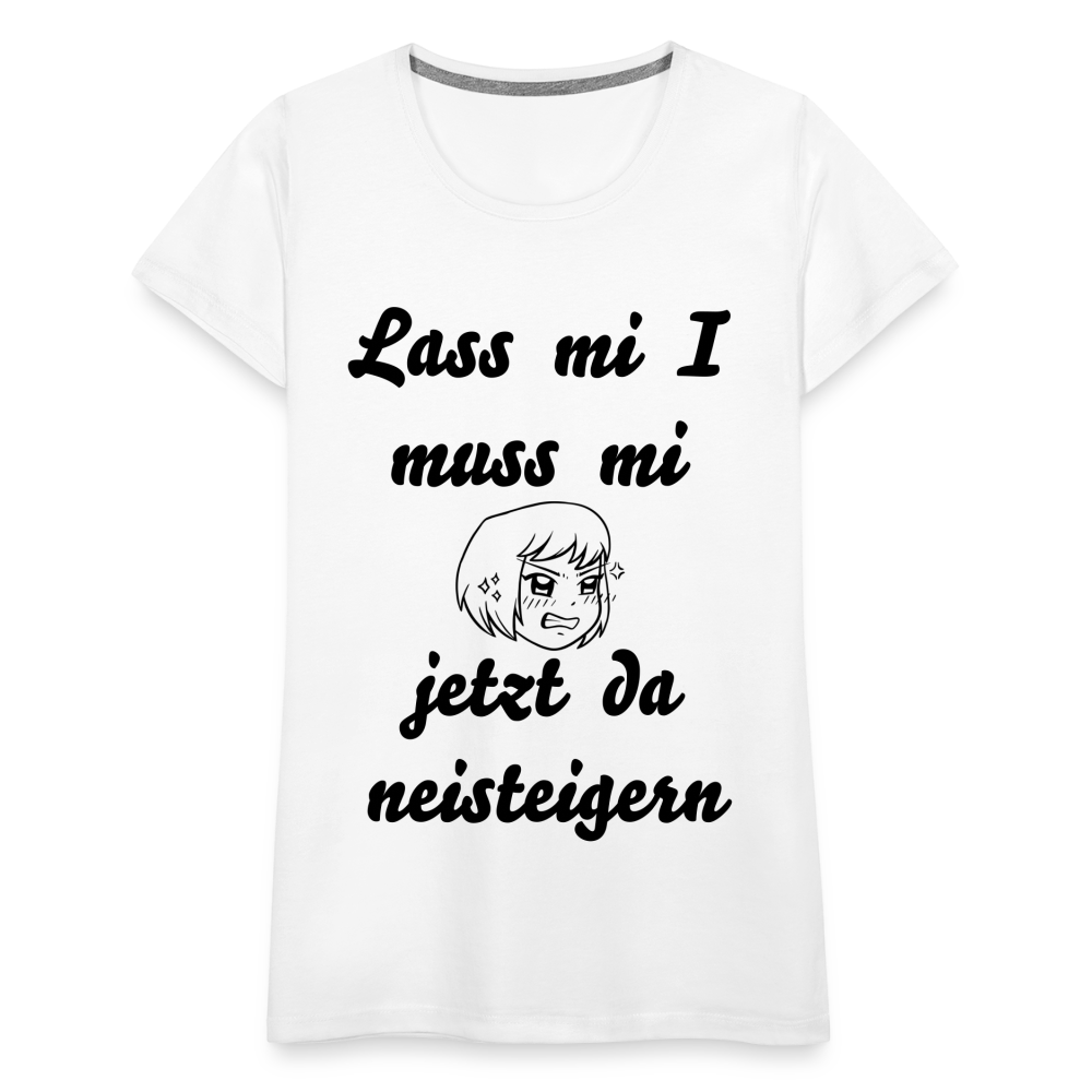 Damen - Frauen Premium T-Shirt bayrisch I muss mi jetzt da neisteigern - Weiß