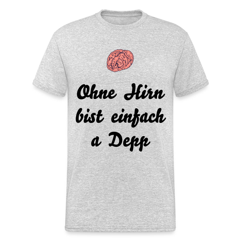 A gscheits Herren  Gildan Heavy T-Shirt : "Ohne Hirn bist einfach a Depp" - Grau meliert