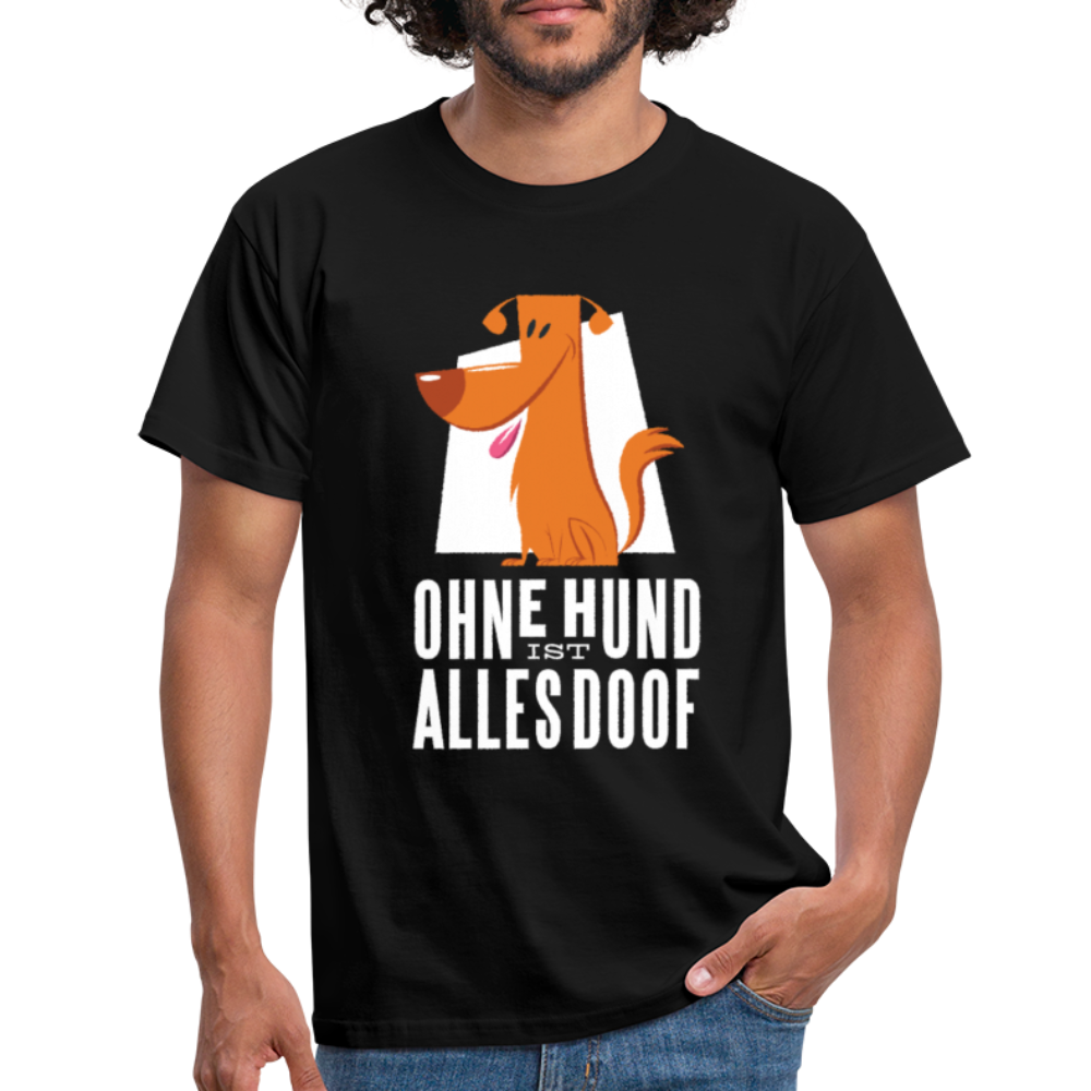 Herren Männer T-Shirt Ohne Hund ist alles doof - Schwarz