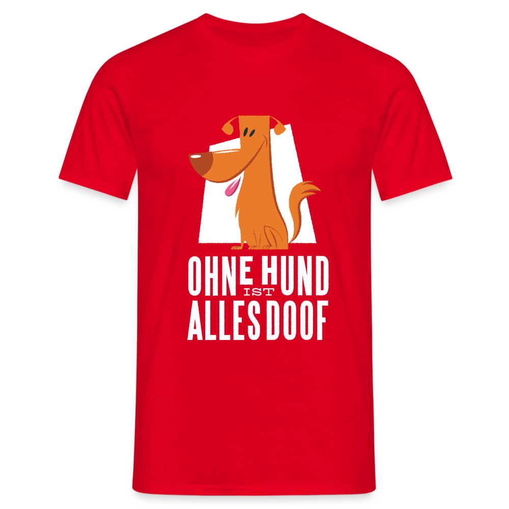 Herren Männer T-Shirt Ohne Hund ist alles doof - Rot