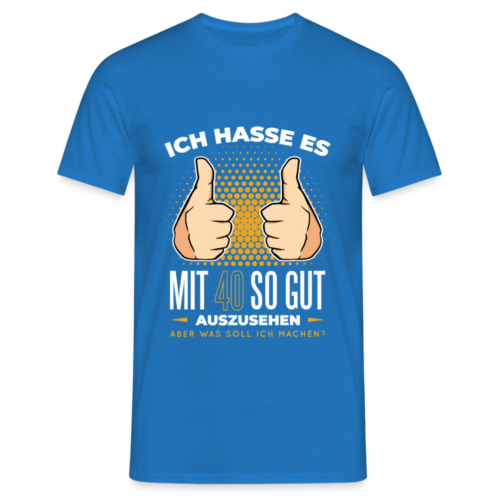 Herren - Männer T-Shirt Ich hasse es mit 40 so gut auszusehen - Royalblau