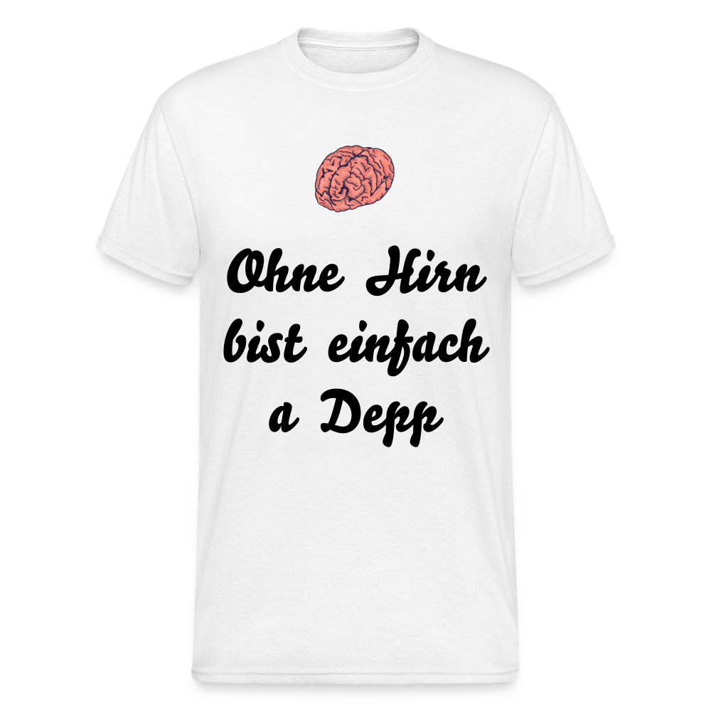 A gscheits Herren  Gildan Heavy T-Shirt : "Ohne Hirn bist einfach a Depp" - Weiß