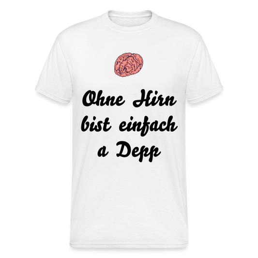 A gscheits Herren  Gildan Heavy T-Shirt : "Ohne Hirn bist einfach a Depp" - Weiß