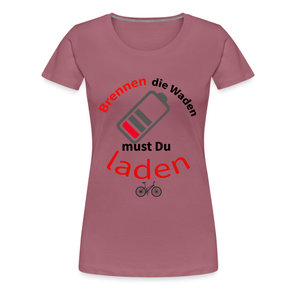 Brennen die Waden, musst du laden! Das perfekte Damen - Frauen Premium T-Shirt für alle Biker - Malve