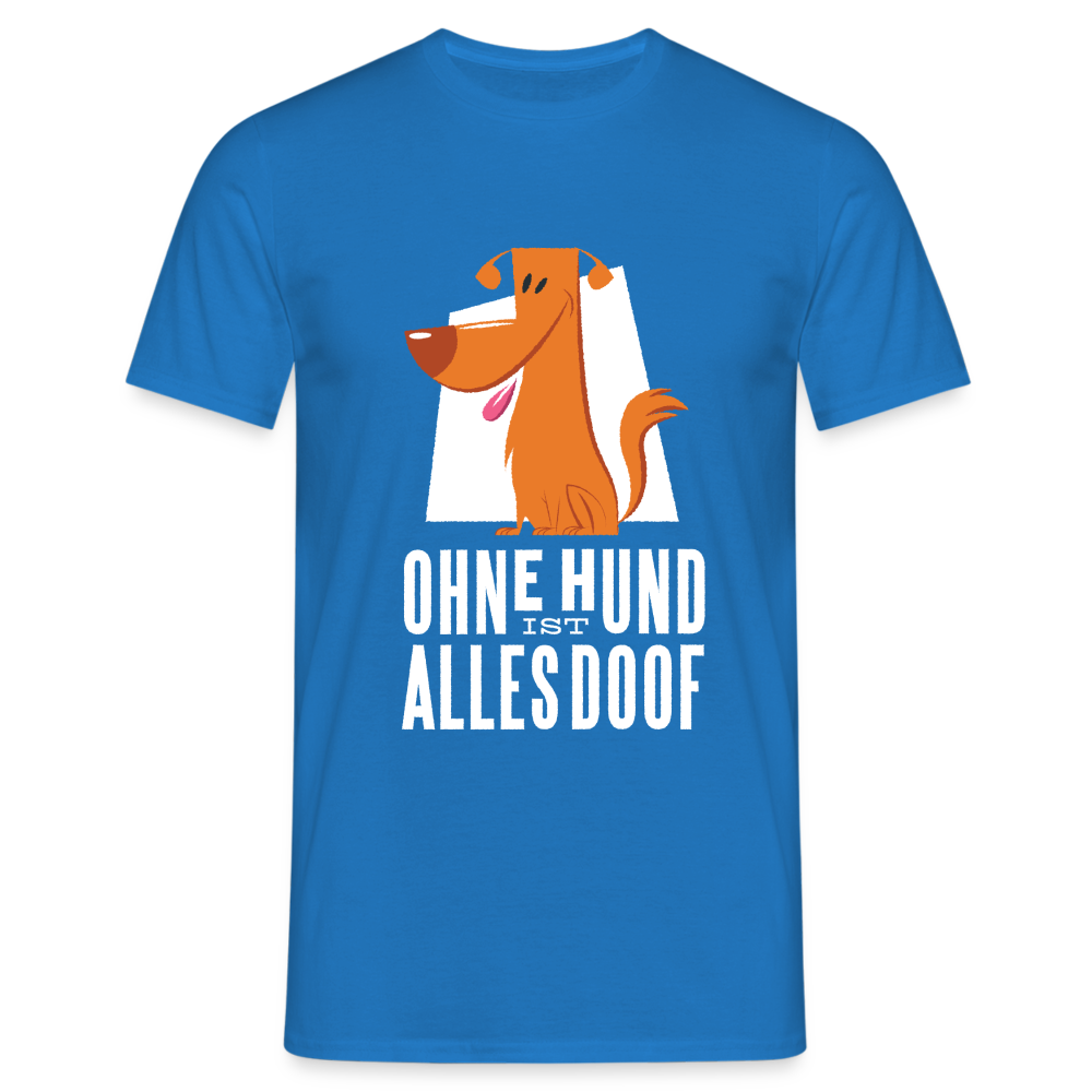 Herren Männer T-Shirt Ohne Hund ist alles doof - Royalblau