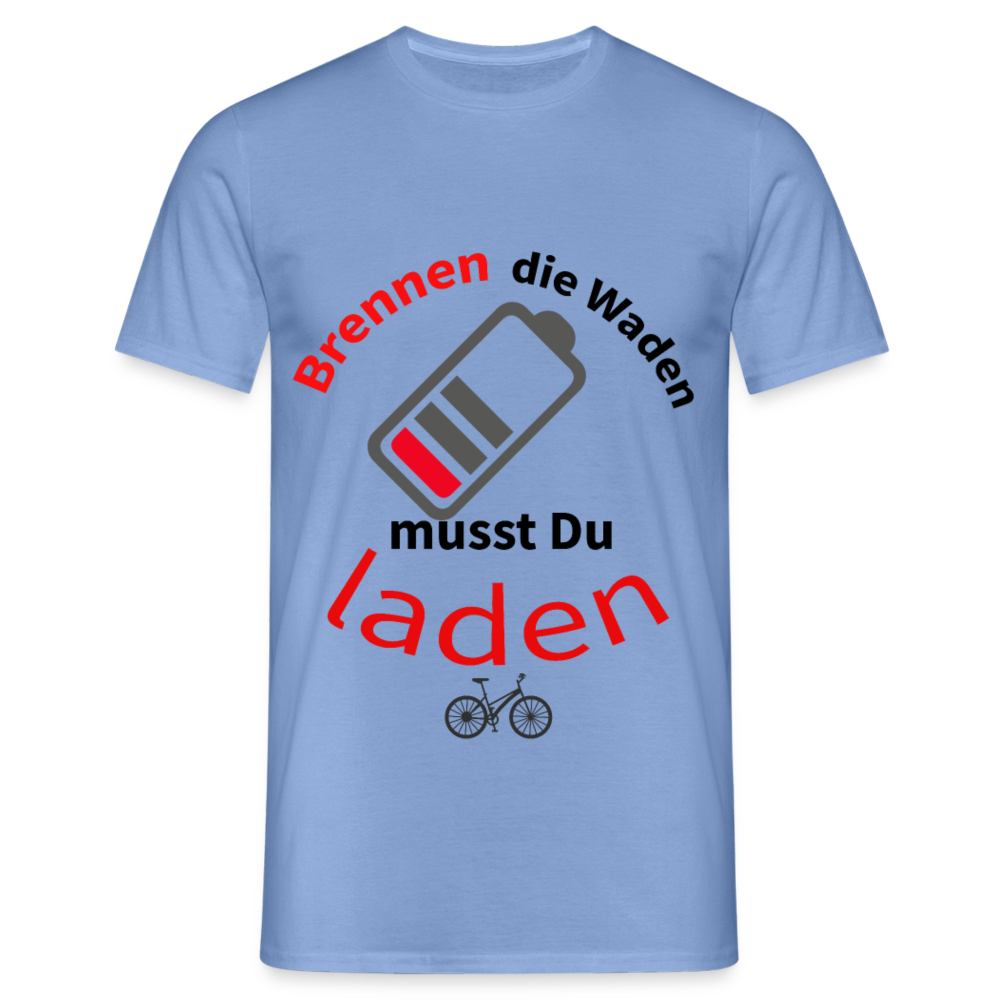 Brennen die Waden, musst du laden! Das witzigste Herren - Männer T-Shirt für alle Biker - carolina blue