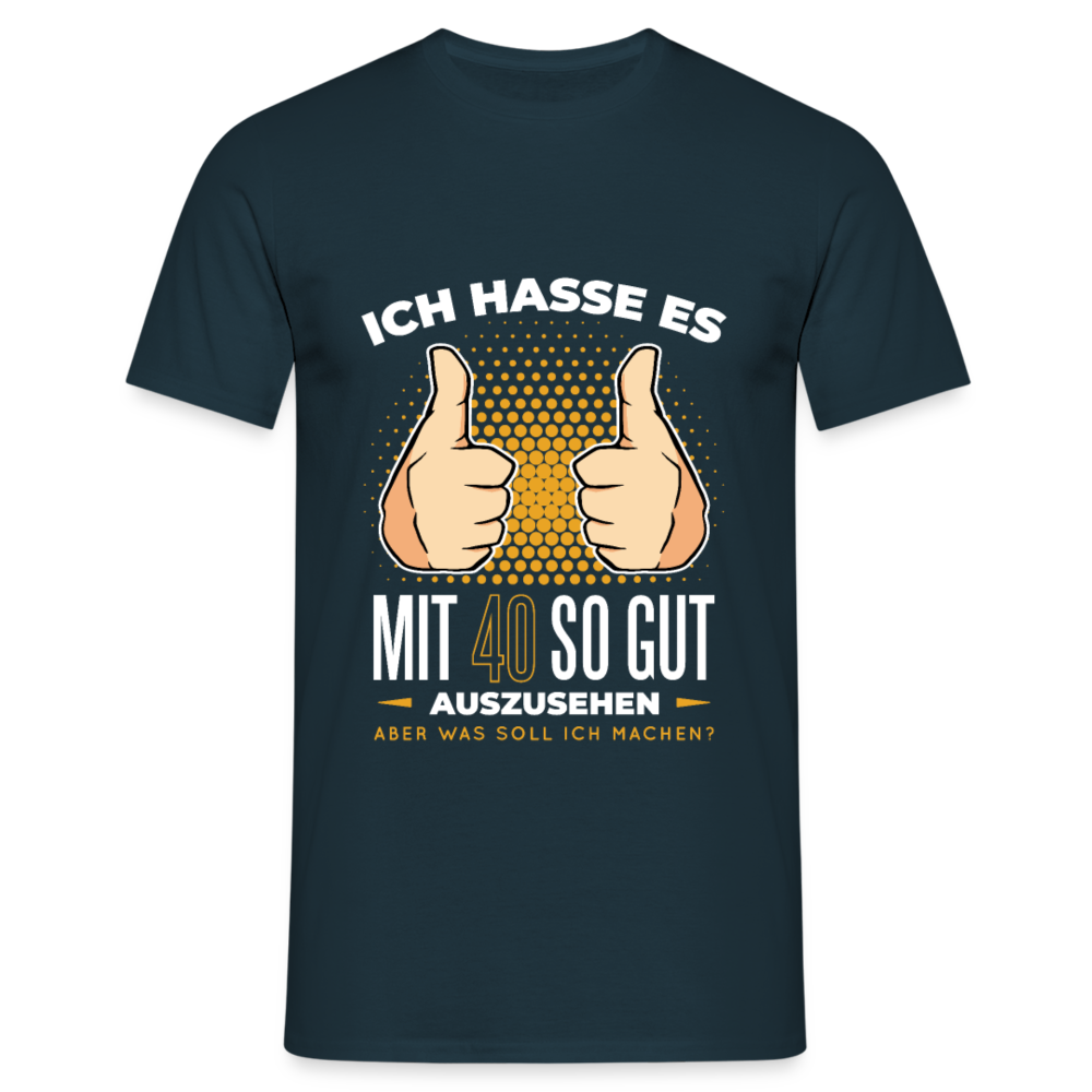 Herren - Männer T-Shirt Ich hasse es mit 40 so gut auszusehen - Navy