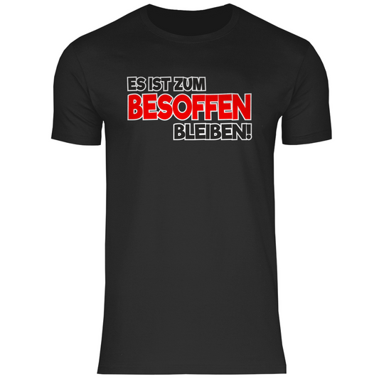 Herren T-Shirt Es ist zum besoffen bleiben