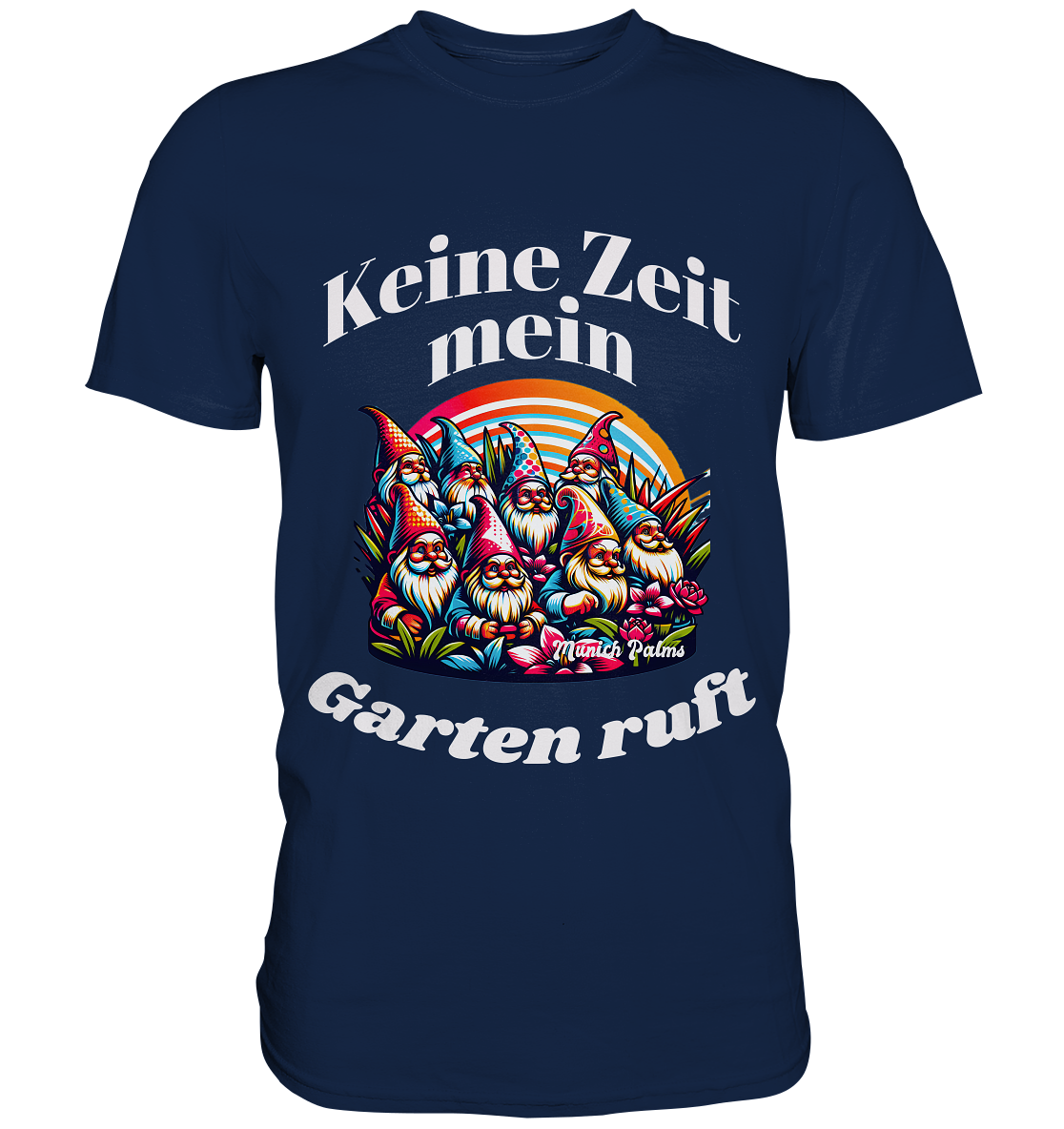 Gartenzwerge - Keine Zeit mein Garten ruft Design Munich Palms  - Classic Shirt