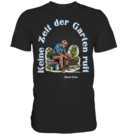 No time the garden is calling -Gardener-Design by Munich Palms - Classic Shirt