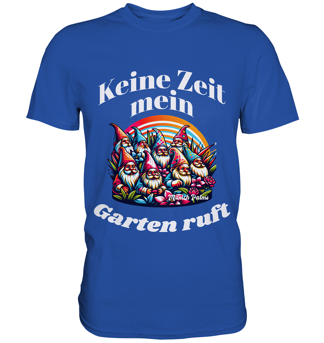 Gartenzwerge - Keine Zeit mein Garten ruft Design Munich Palms  - Classic Shirt