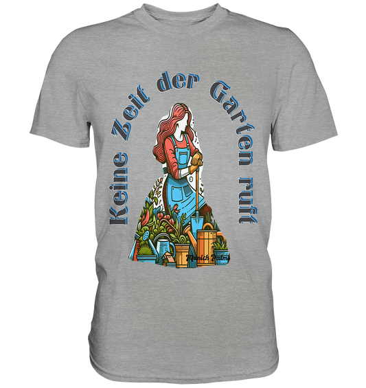 Keine Zeit der Garten ruft -Design by Munich Palms  - Classic Shirt