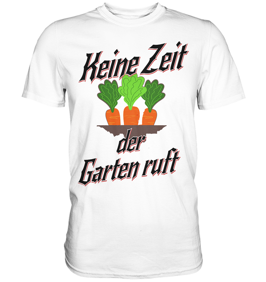 Keine Zeit der Garten ruft -Karotten  - Classic Shirt