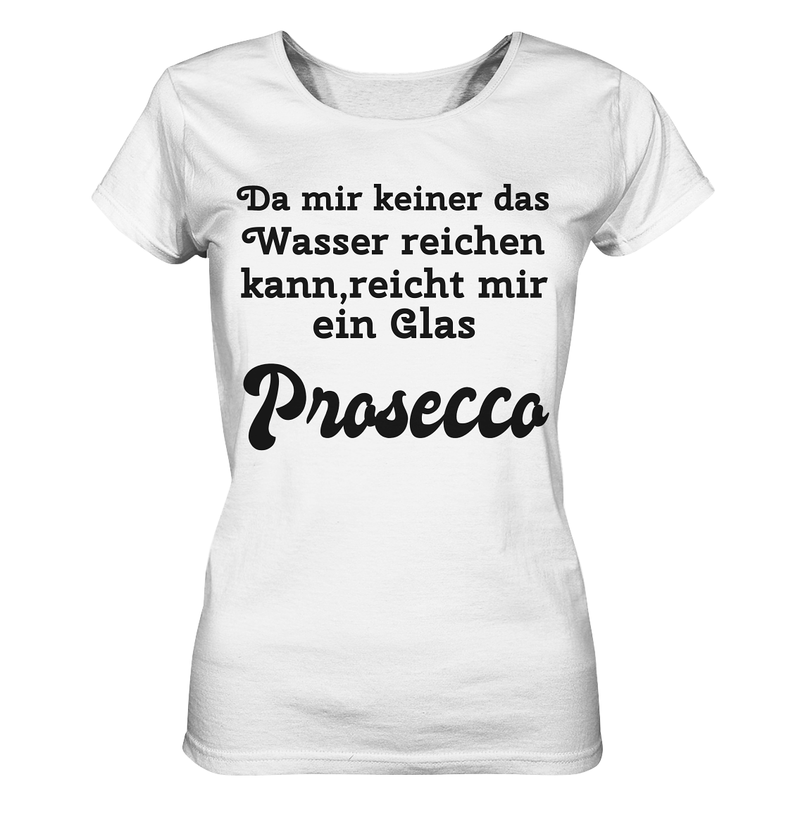 Da mir keiner das Wasser reichen kann, reicht mir ein Glas Prosecco -Designe Munich Palms  - Ladies Organic Basic Shirt