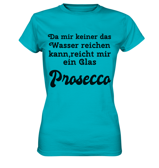 Da mir keiner das Wasser reichen kann, reicht mir ein Glas Prosecco -Designe Munich Palms  - Ladies Premium Shirt