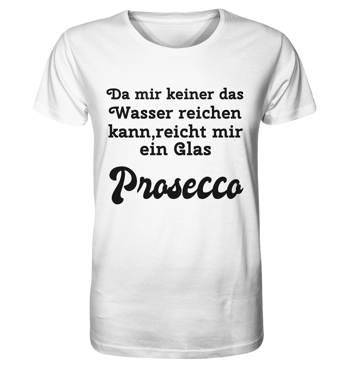 Da mir keiner das Wasser reichen kann, reicht mir ein Glas Prosecco -Designe Munich Palms  - Organic Basic Shirt
