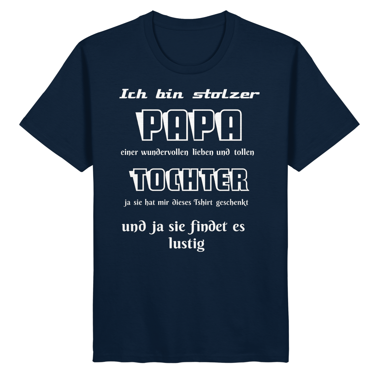 Unisex-Shirt in French Navy mit Aufdruck "Ich bin stolzer Papa einer wundervollen Tochter" aus Bio-Baumwolle.