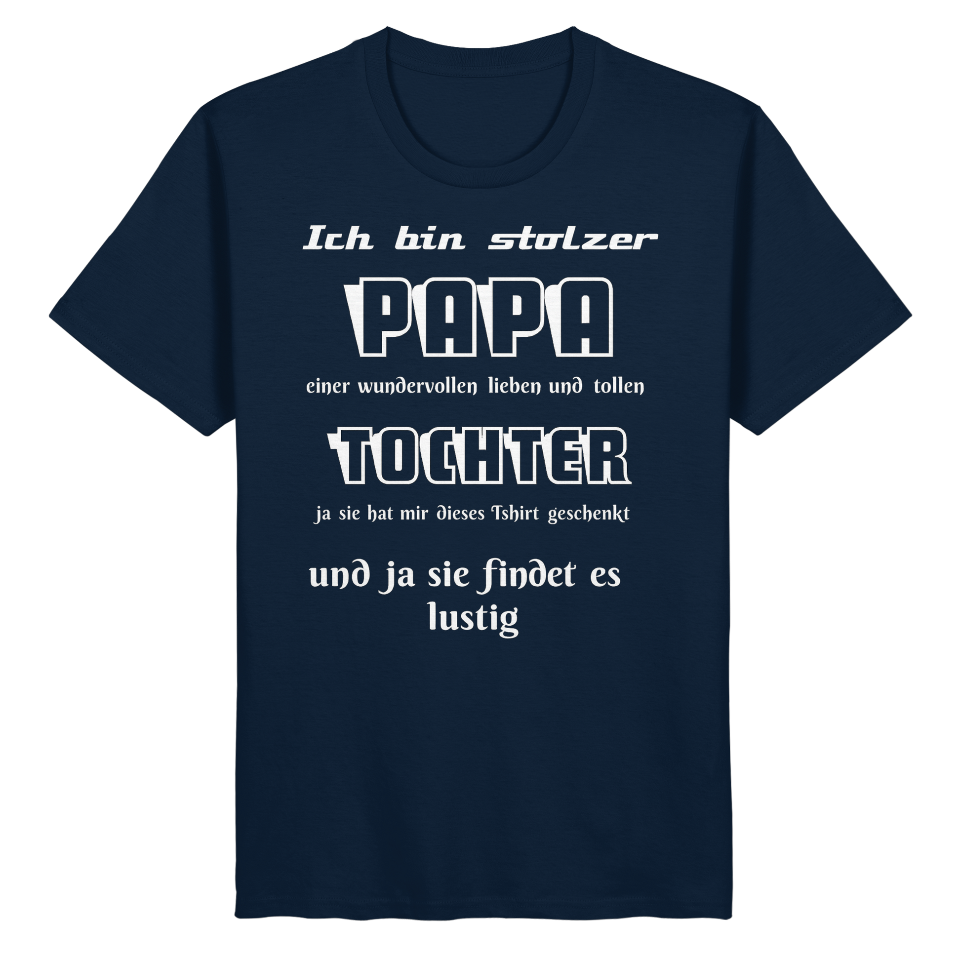 Unisex-Shirt in French Navy mit Aufdruck "Ich bin stolzer Papa einer wundervollen Tochter" aus Bio-Baumwolle.
