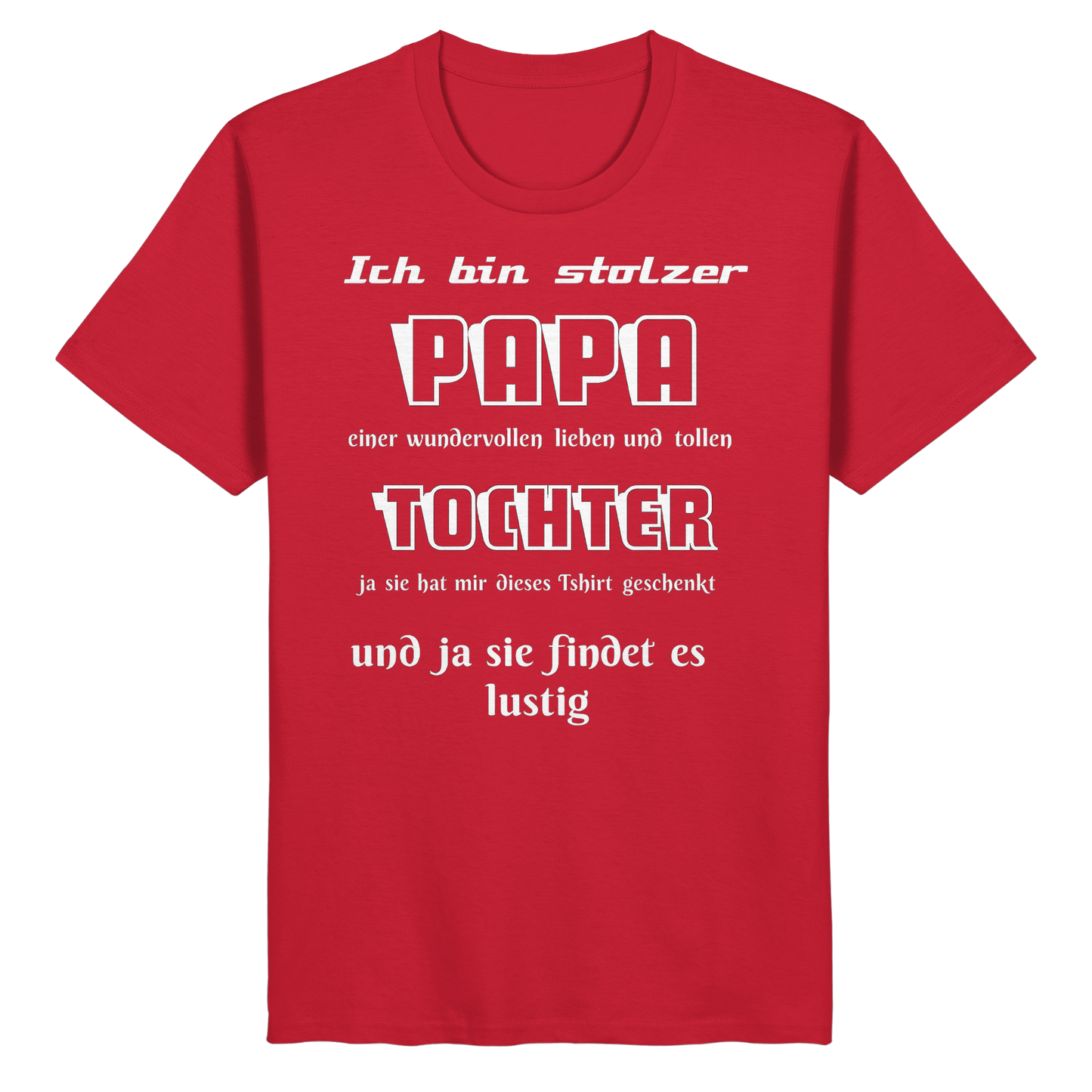 Unisex-Shirt in Rot mit Aufdruck "Ich bin stolzer Papa einer wundervollen Tochter", Organic Basic Shirt, bequem und casual getragen.