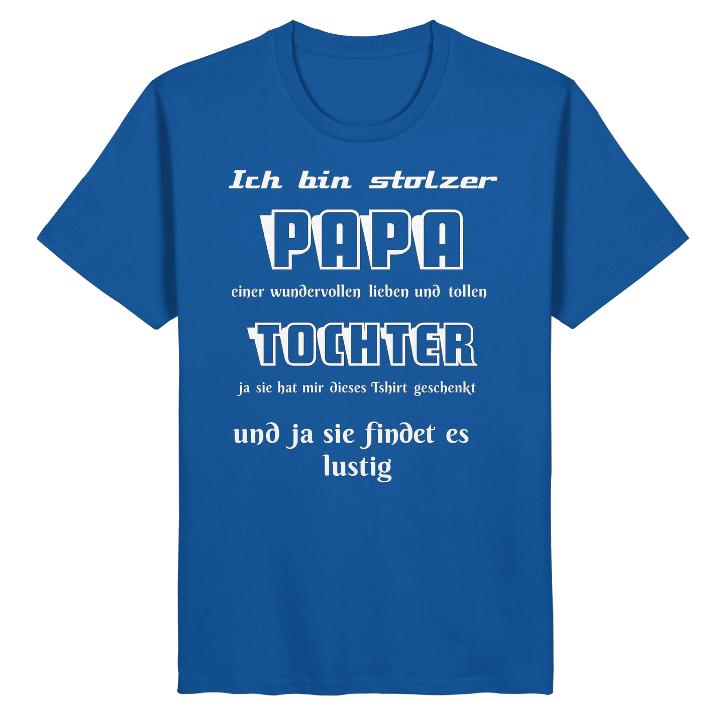 Unisex-Shirt in Royalblau mit Aufdruck "Ich bin stolzer Papa einer wundervollen Tochter", Bio-Baumwolle, bequemes Basic-Shirt