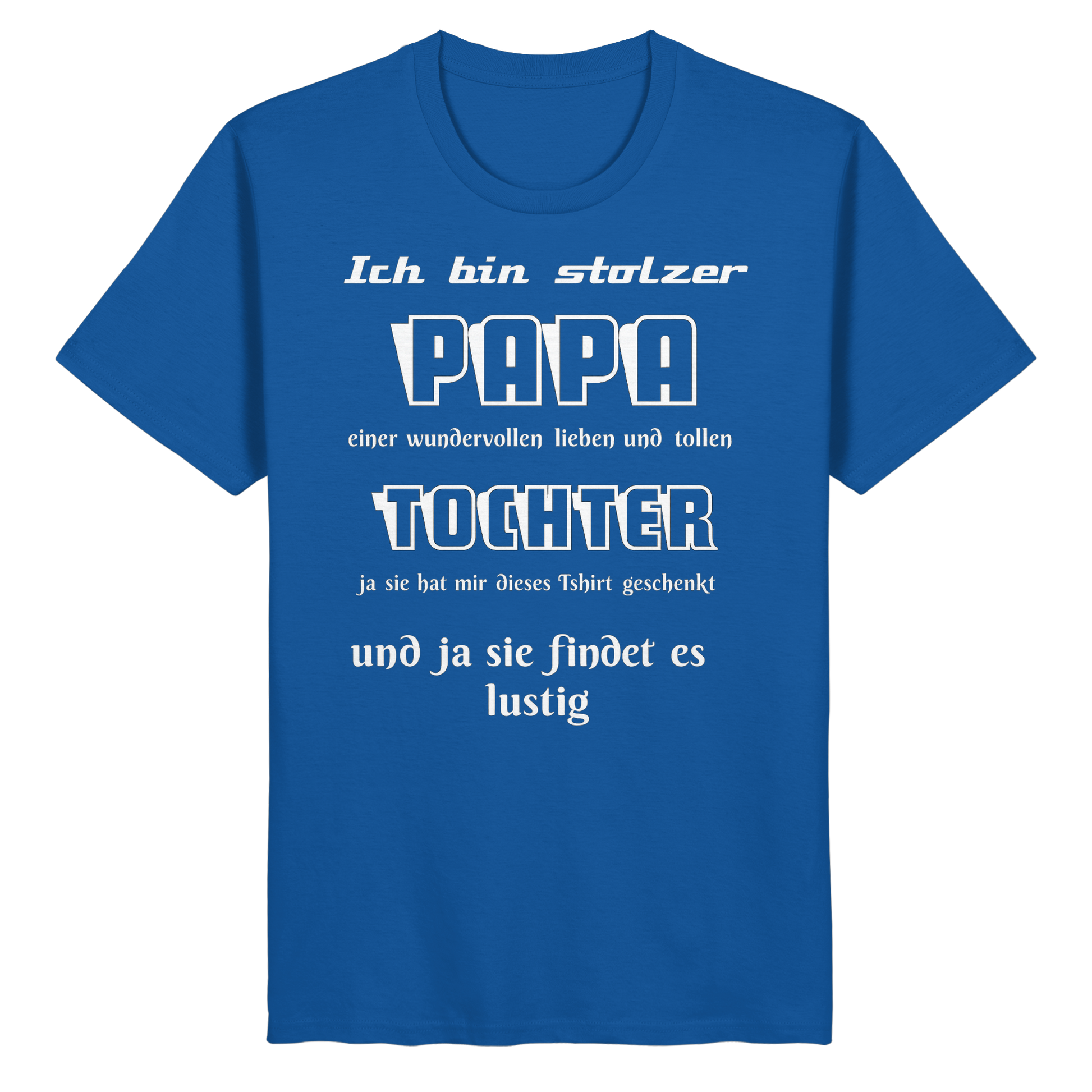 Unisex-Shirt in Royalblau mit Aufdruck "Ich bin stolzer Papa einer wundervollen Tochter", Bio-Baumwolle, bequemes Basic-Shirt