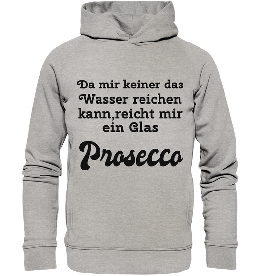 Da mir keiner das Wasser reichen kann, reicht mir ein Glas Prosecco -Designe Munich Palms  - Organic Fashion Hoodie