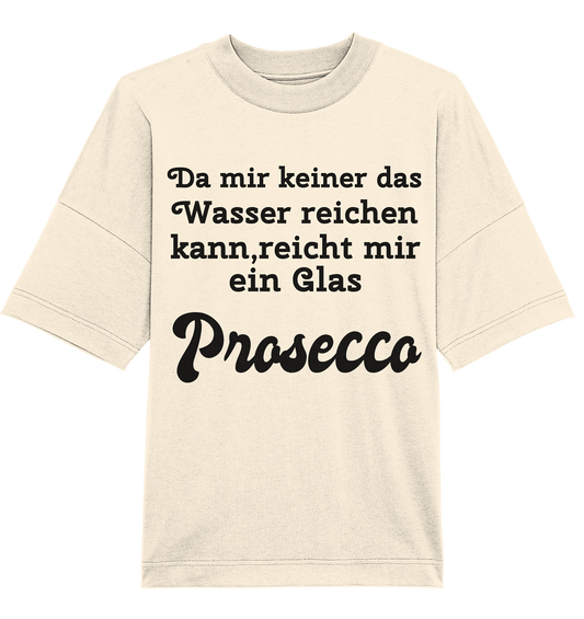 Da mir keiner das Wasser reichen kann, reicht mir ein Glas Prosecco -Designe Munich Palms  - Organic Oversize Shirt