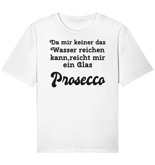 Da mir keiner das Wasser reichen kann, reicht mir ein Glas Prosecco -Designe Munich Palms  - Organic Relaxed Shirt