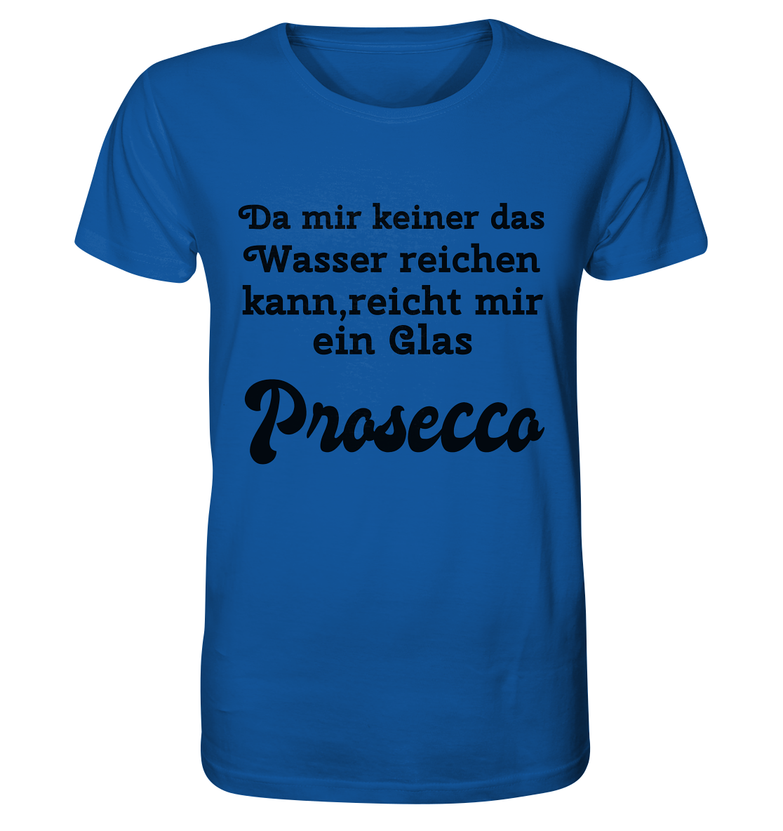 Da mir keiner das Wasser reichen kann, reicht mir ein Glas Prosecco -Designe Munich Palms  - Organic Shirt