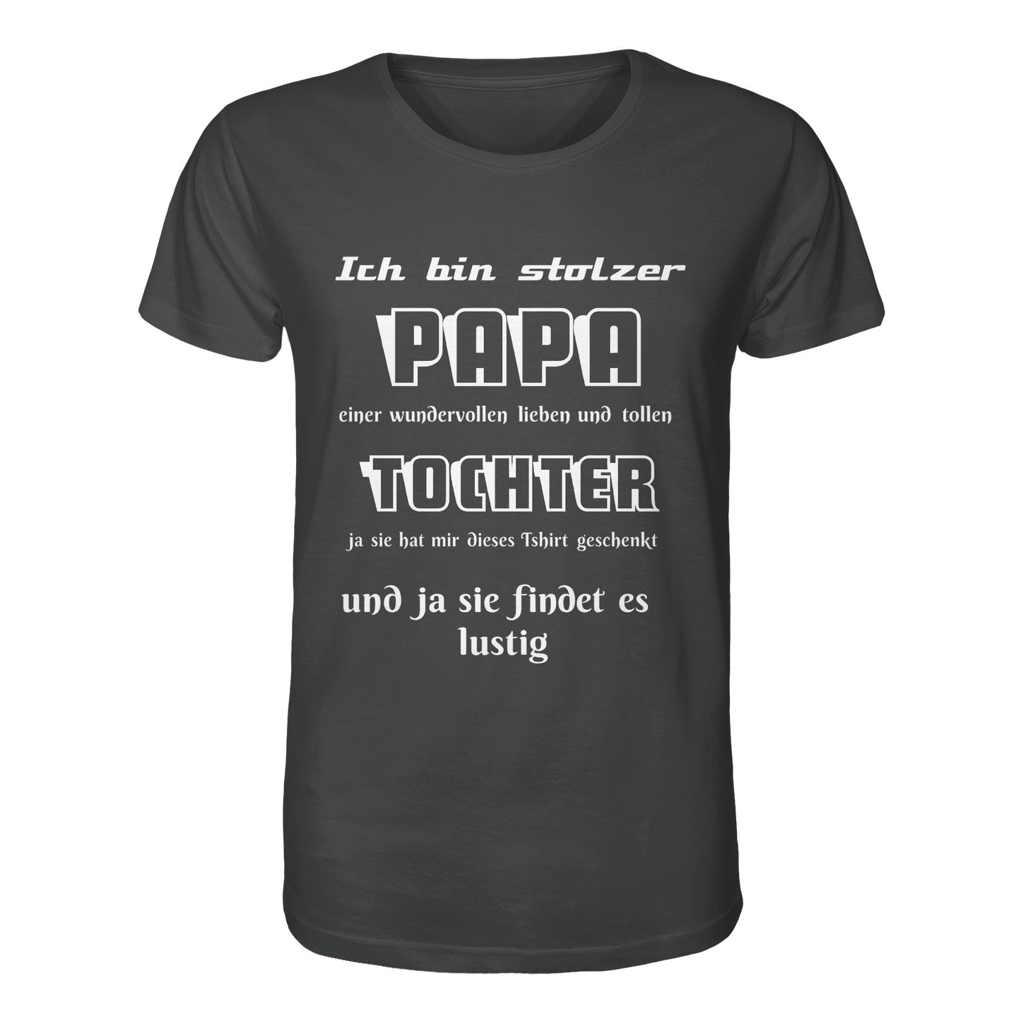 Unisex-Shirt "Ich bin stolzer Papa einer wundervollen Tochter" aus Bio-Baumwolle, anthrazitfarben, vorne sichtbar.