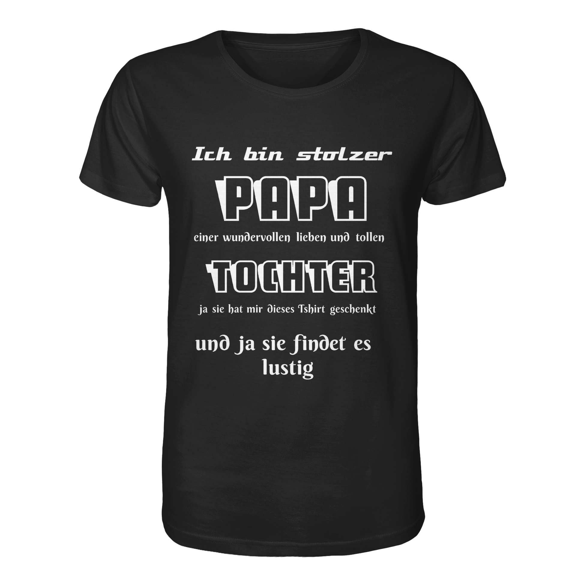 Schwarzes Unisex-Shirt mit Aufdruck "Ich bin stolzer Papa einer wundervollen Tochter" aus Bio-Baumwolle, frontale Ansicht.