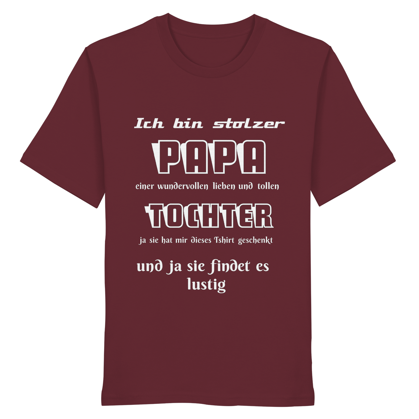 Unisex Organic Shirt in Burgundrot mit Aufdruck „Ich bin stolzer Papa einer wundervollen Tochter“ von Online Kaufhaus München