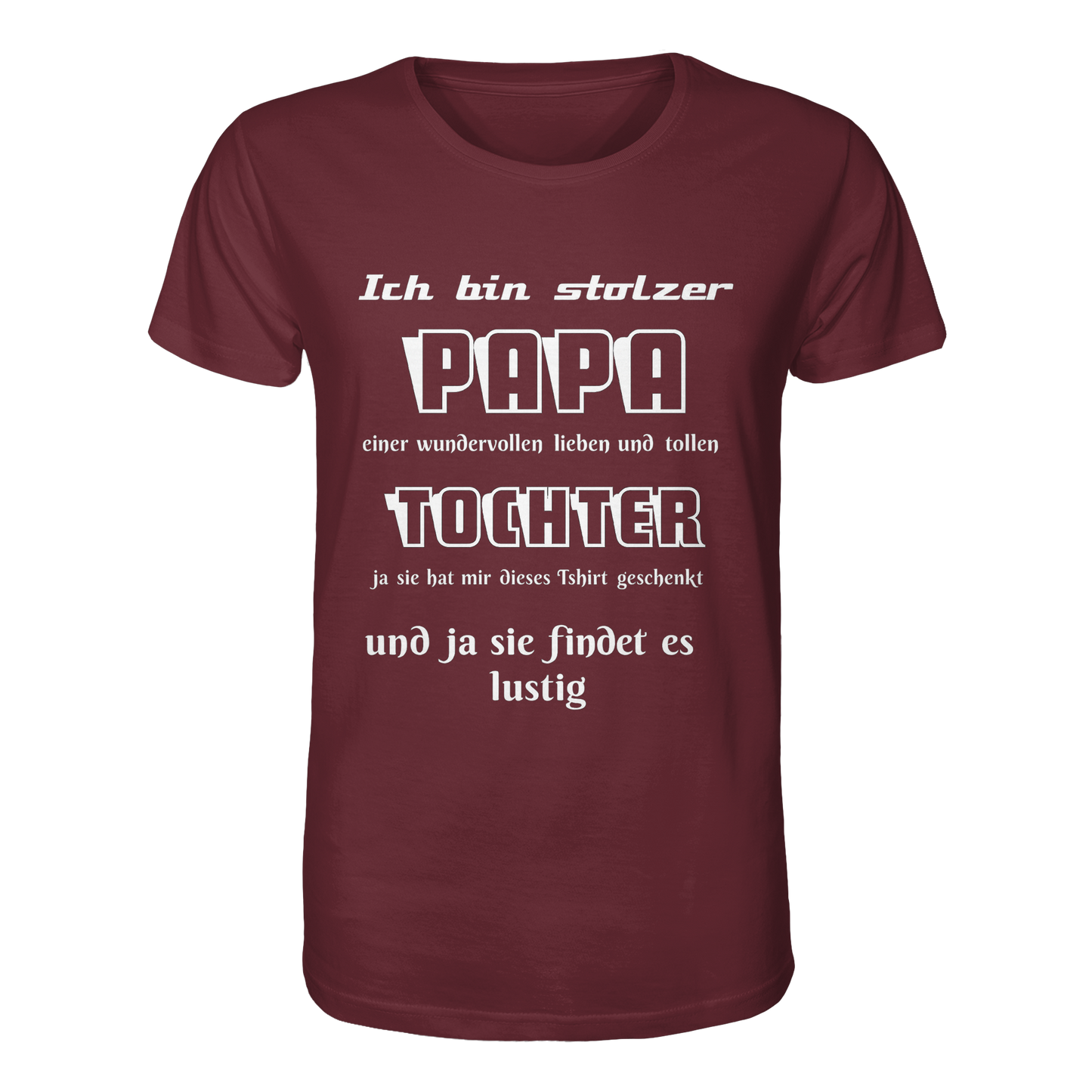 Unisex-Shirt in Burgundrot mit Aufdruck "Ich bin stolzer Papa einer wundervollen Tochter" aus Bio-Baumwolle, Frontansicht.