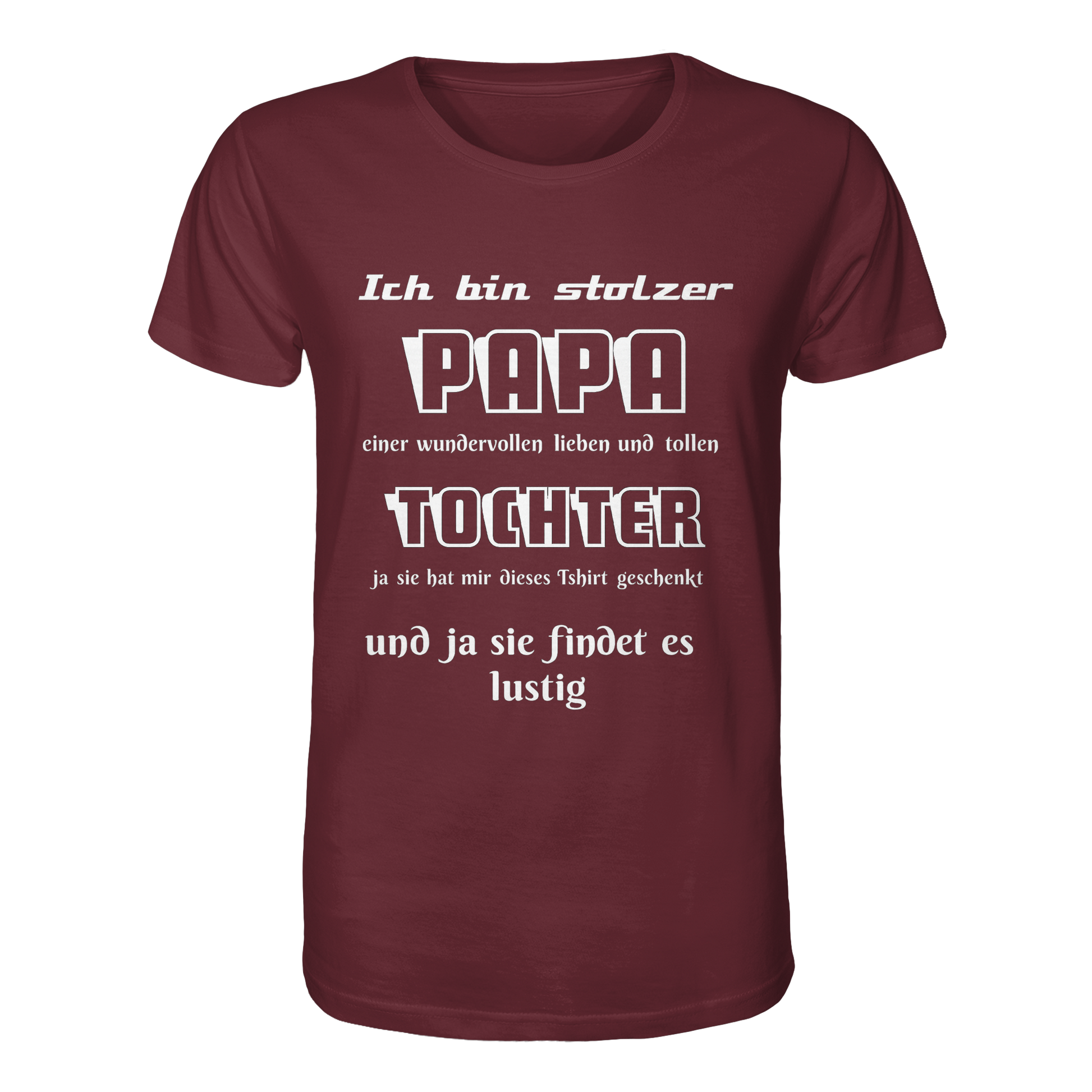 Unisex-Shirt in Burgundrot mit Aufdruck "Ich bin stolzer Papa einer wundervollen Tochter" aus Bio-Baumwolle, Frontansicht.