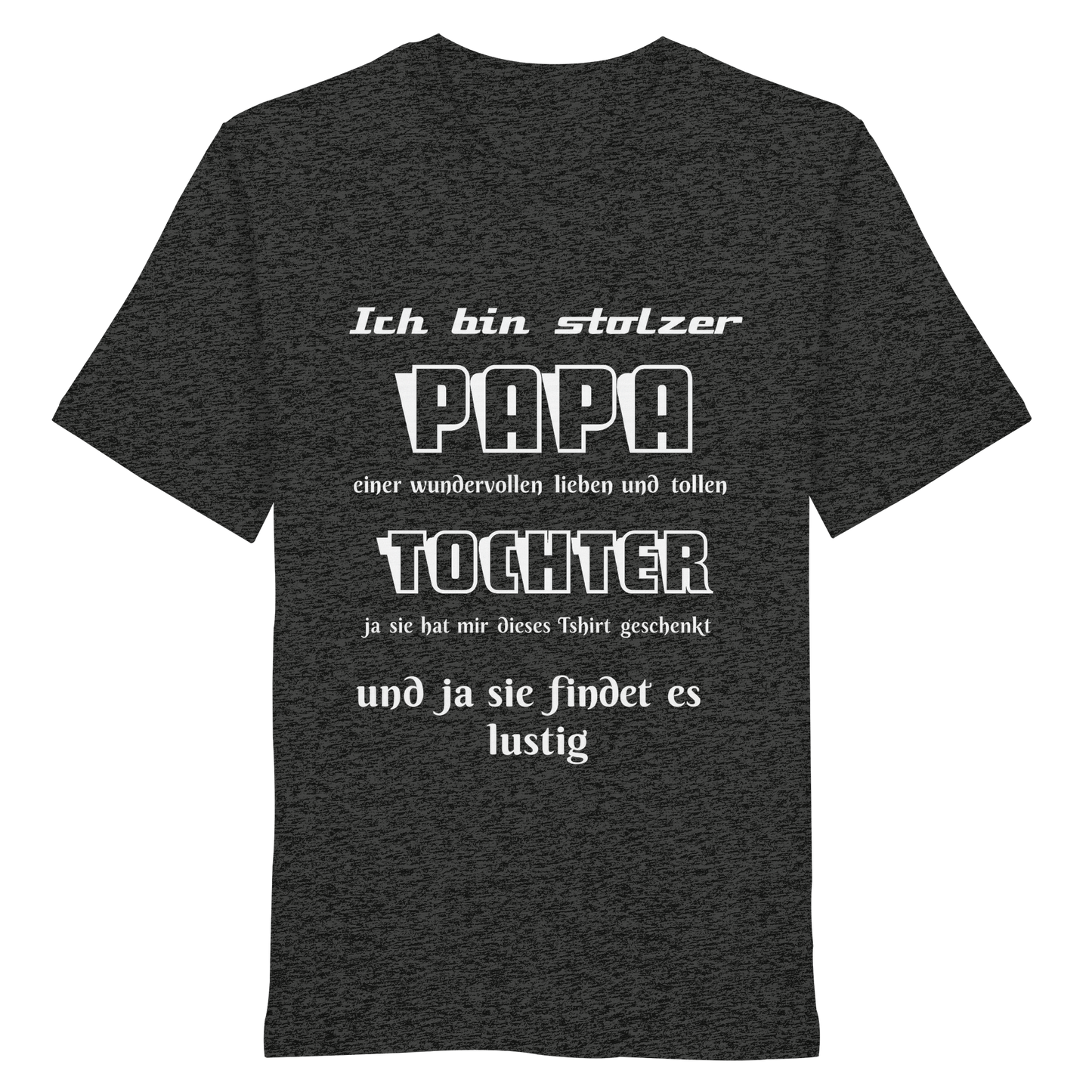 Unisex-Organic-Shirt in Dunkelgrau mit Aufdruck "Ich bin stolzer Papa einer wundervollen Tochter" von Online Kaufhaus München.