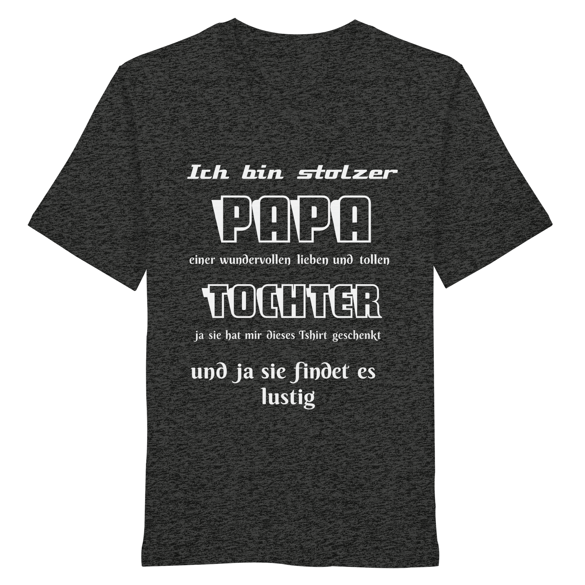 Unisex-Organic-Shirt in Dunkelgrau mit Aufdruck "Ich bin stolzer Papa einer wundervollen Tochter" von Online Kaufhaus München.