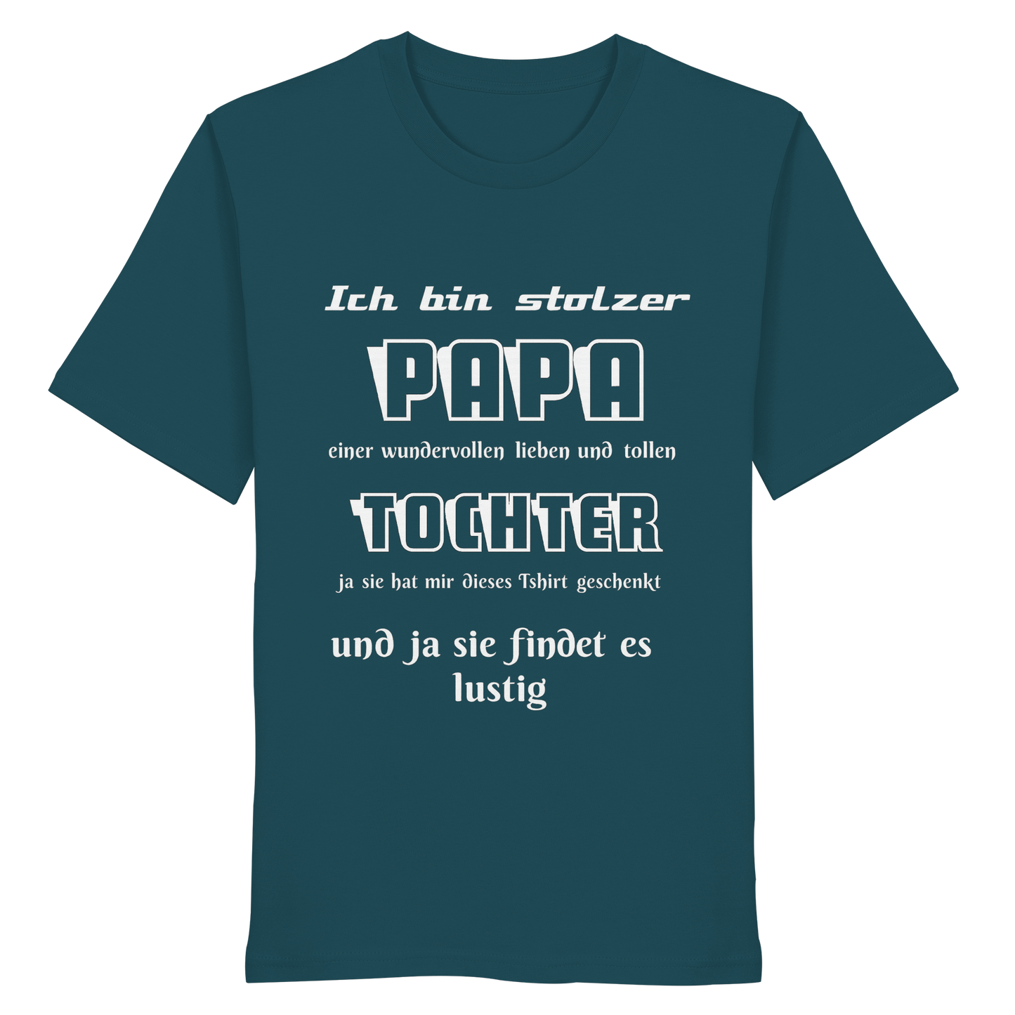 Unisex-Organic-Shirt mit Aufdruck „Ich bin stolzer Papa einer wundervollen Tochter“ auf weißem Stoff, frontale Ansicht.