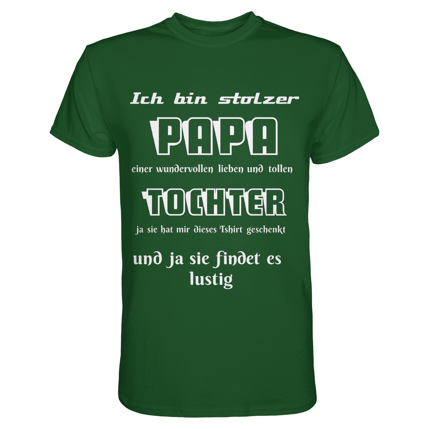 Dunkelgrünes Unisex-T-Shirt mit Aufdruck „Ich bin stolzer Papa einer wundervollen Tochter“ vom Online Kaufhaus München, vorne.