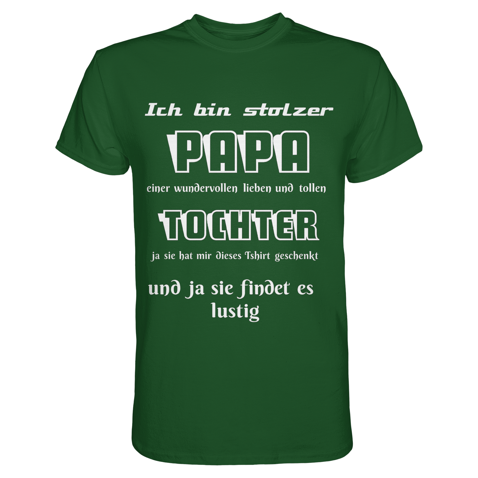 Dunkelgrünes Unisex-T-Shirt mit Aufdruck „Ich bin stolzer Papa einer wundervollen Tochter“ vom Online Kaufhaus München, vorne.