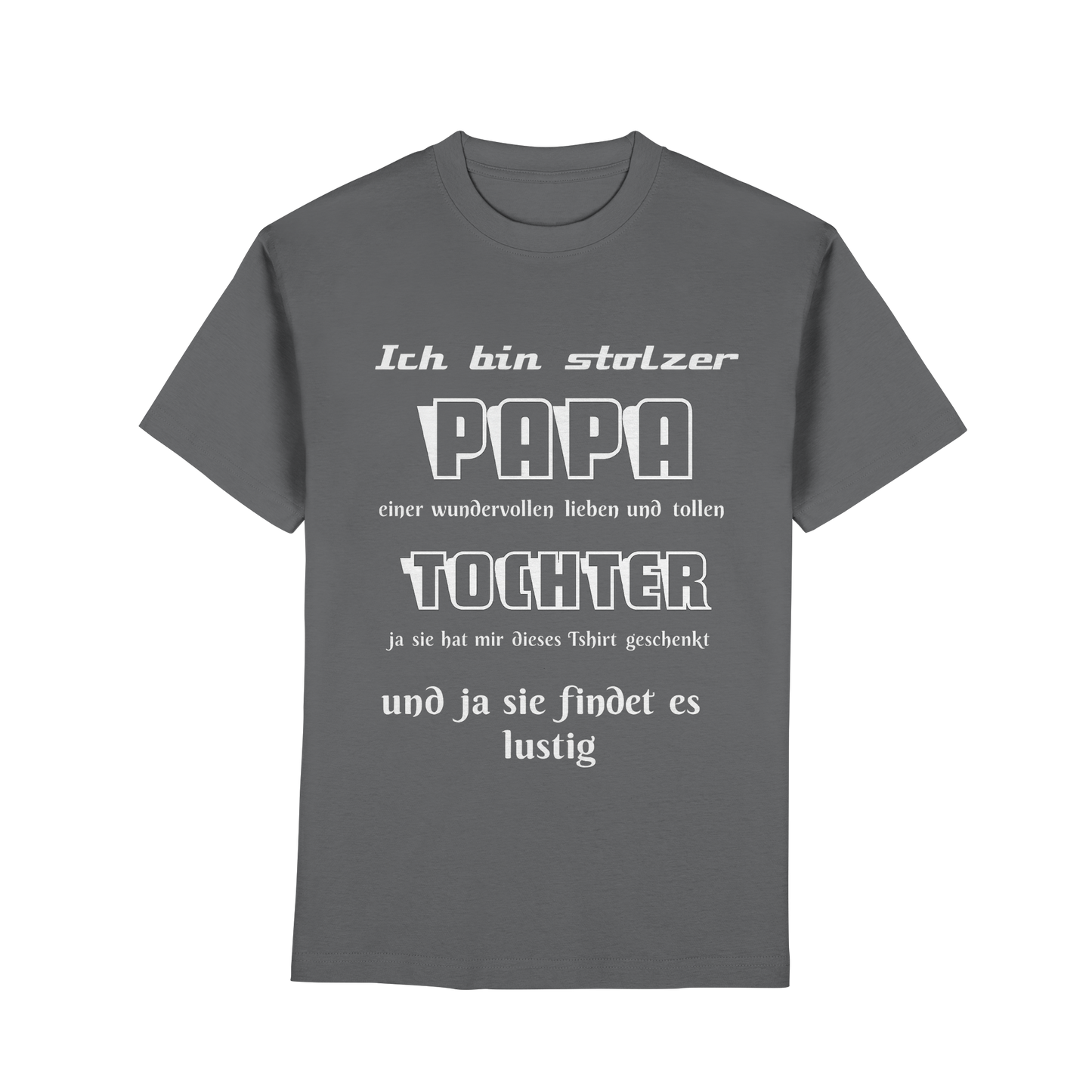 Unisex Premium Classic T-Shirt in Dunkelgrau mit Aufdruck: Ich bin stolzer Papa einer wundervollen Tochter, von Online Kaufhaus München