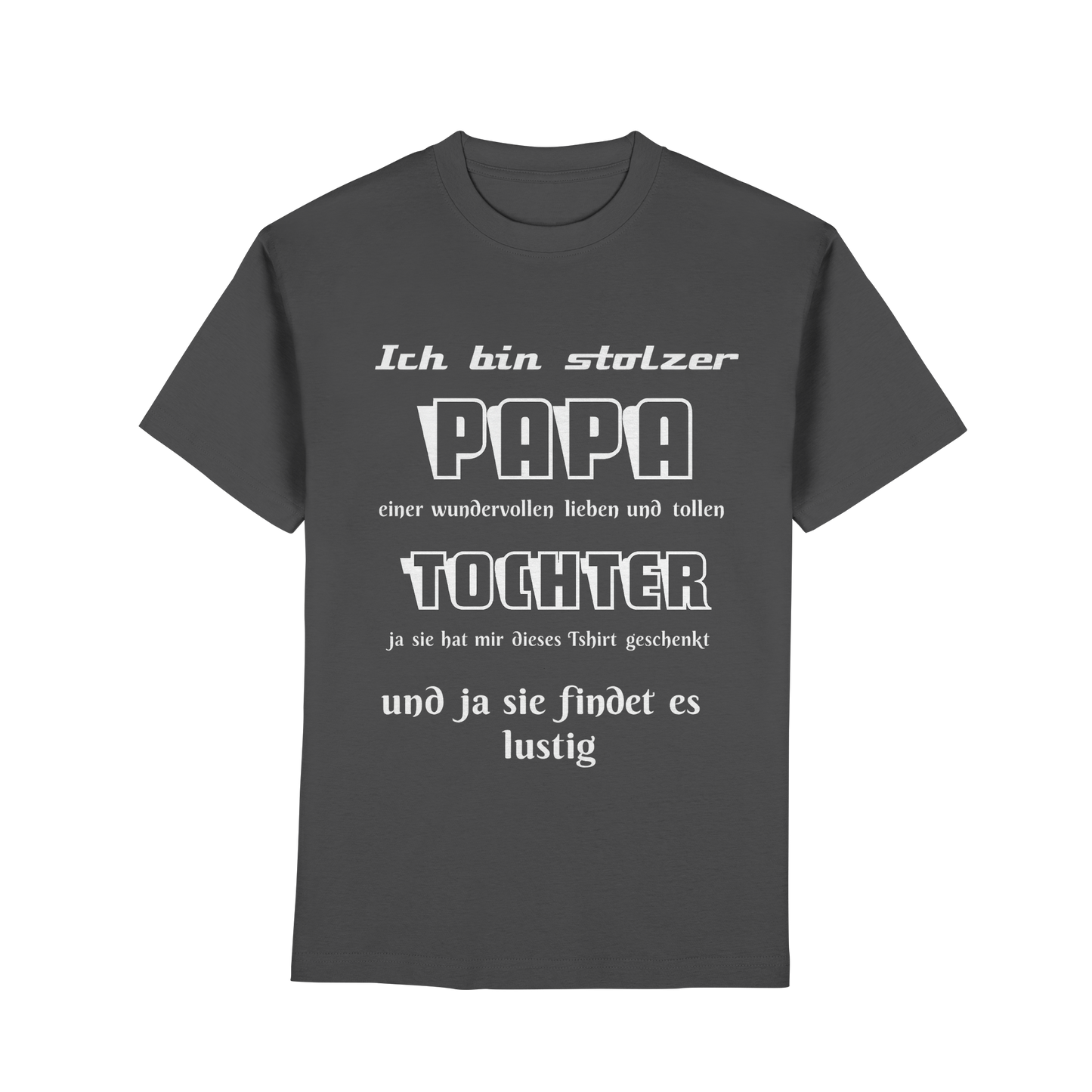 Unisex T-Shirt mit Aufdruck "Ich bin stolzer Papa einer wundervollen Tochter" in Graphit, bequem und hochwertig.