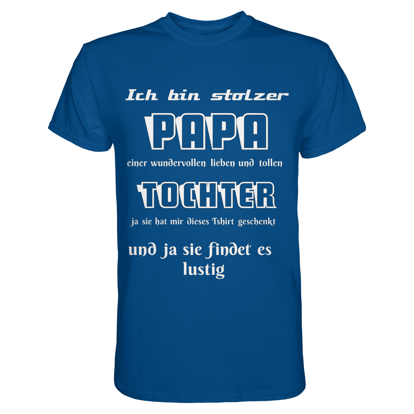 Unisex T-Shirt "Ich bin stolzer Papa einer wundervollen Tochter" in Royalblau, Premium Classic, vorne sichtbar, bequemes Design.