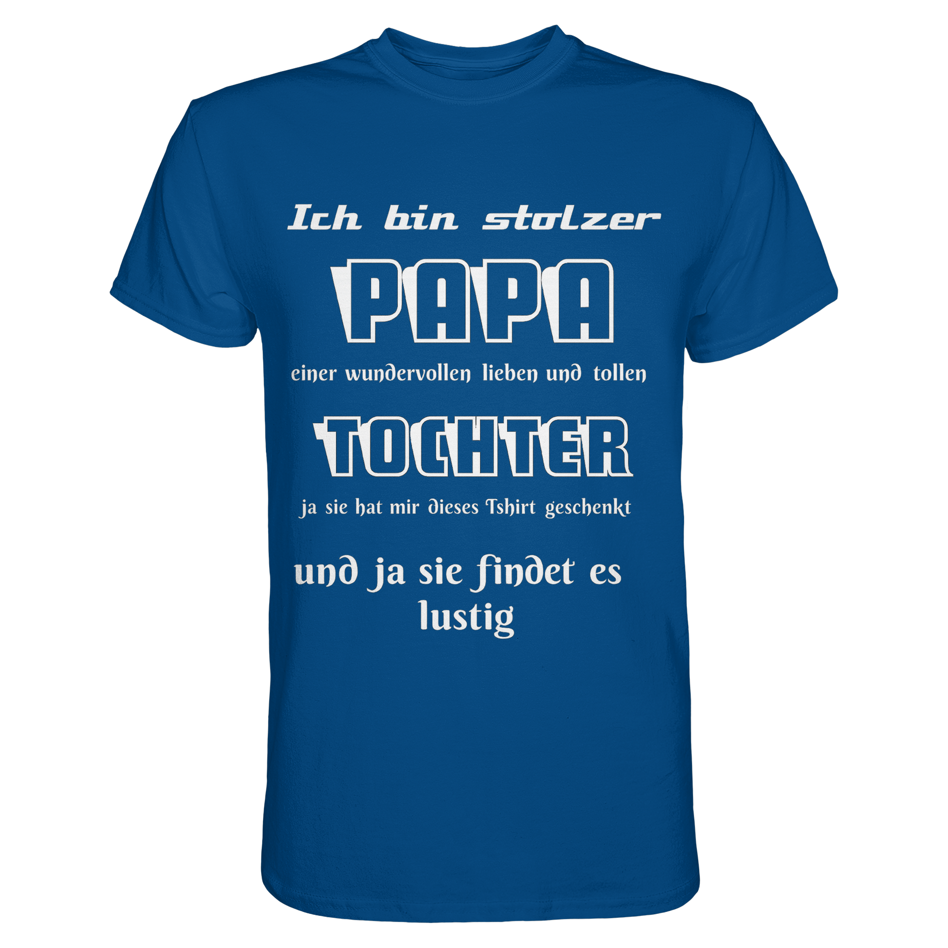 Unisex T-Shirt "Ich bin stolzer Papa einer wundervollen Tochter" in Royalblau, Premium Classic, vorne sichtbar, bequemes Design.