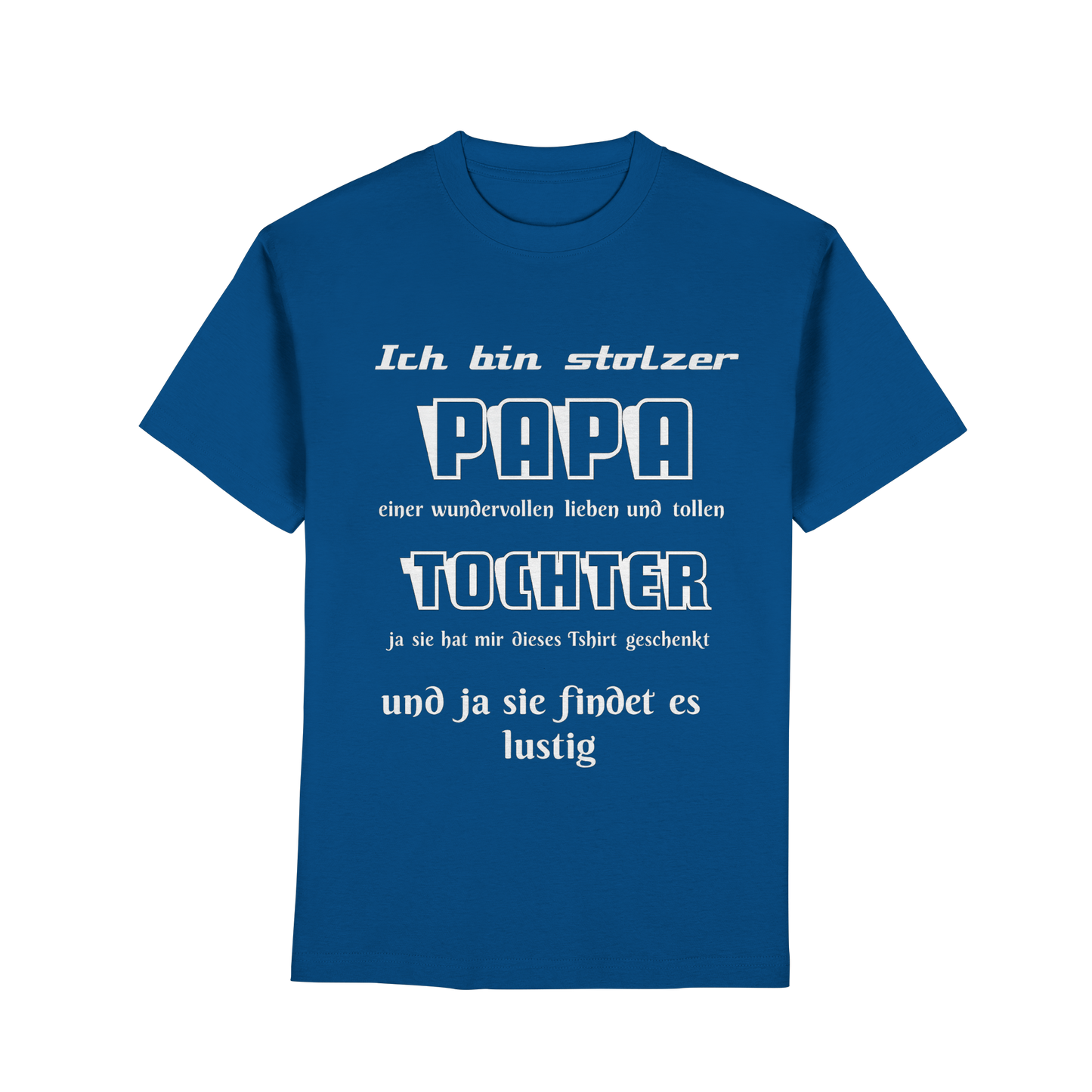 Unisex T-Shirt "Ich bin stolzer Papa einer wundervollen Tochter" in Royalblau, bequemes Premium Classic Shirt, sichtbares Frontdesign.