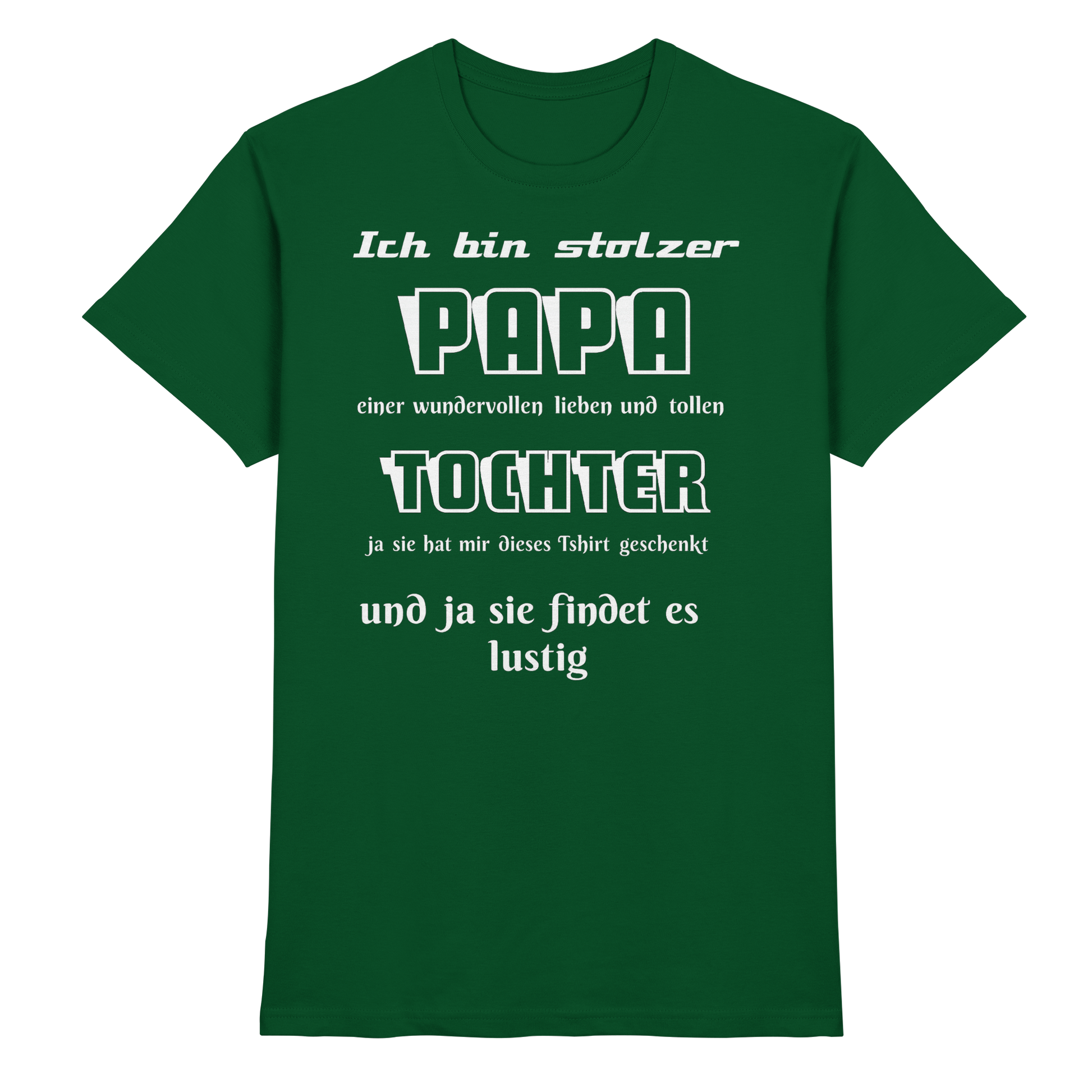 Unisex-Shirt in Flaschengrün mit Aufdruck "Ich bin stolzer Papa einer wundervollen Tochter" vom Online Kaufhaus München