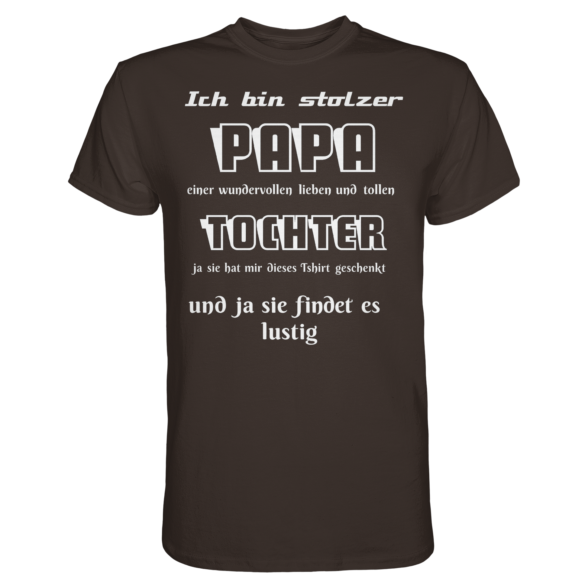 Unisex-Premium-Shirt in Braun mit Aufdruck „Ich bin stolzer Papa einer wundervollen Tochter“ von Online Kaufhaus München.
