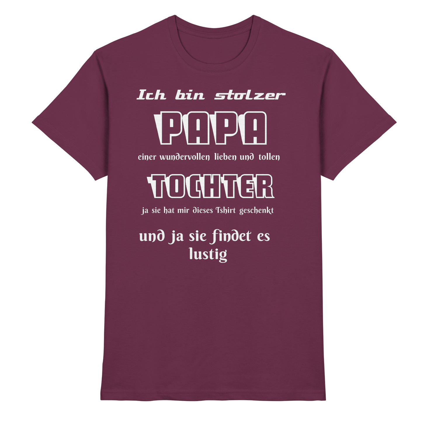 Unisex-Shirt in Burgund, "Ich bin stolzer Papa einer wundervollen Tochter," mit hochwertigem Print, bequemes Premium-Shirt, ideal für Väter.