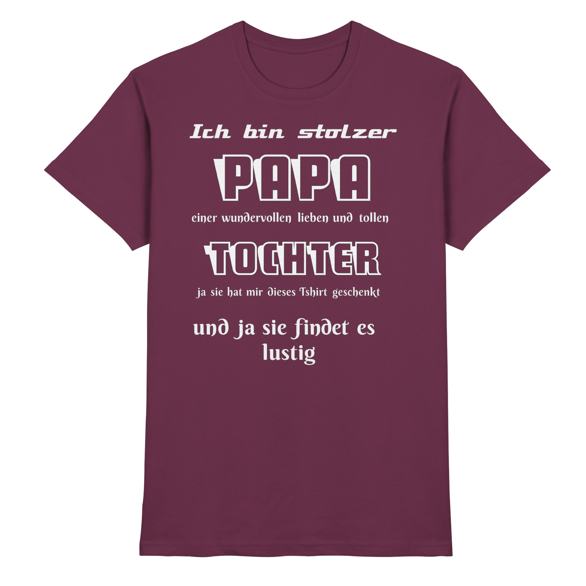 Unisex-Shirt in Burgund, "Ich bin stolzer Papa einer wundervollen Tochter," mit hochwertigem Print, bequemes Premium-Shirt, ideal für Väter.