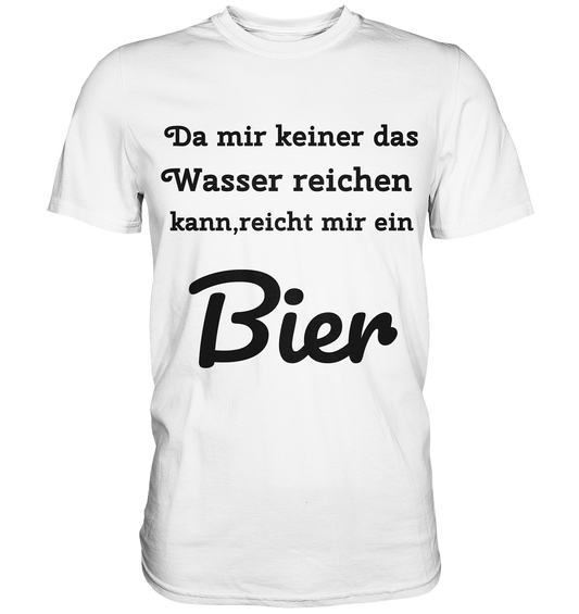 Da mir keiner das Wasser reichen kann, reicht mir ein Bier -Fun -Design Munich Palms - Premium Shirt
