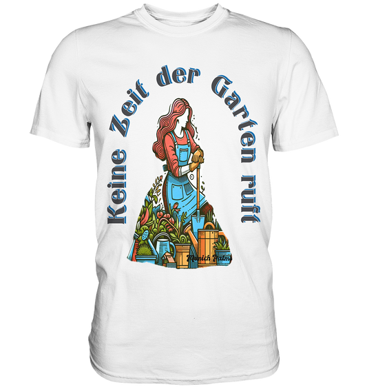 Keine Zeit der Garten ruft -Design by Munich Palms  - Premium Shirt